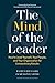 The Mind of the Leader: How to Lead Yourself, Your People, and Your Organization for Extraordinary Results