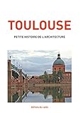 Toulouse : Petite histoire de l'architecture by 