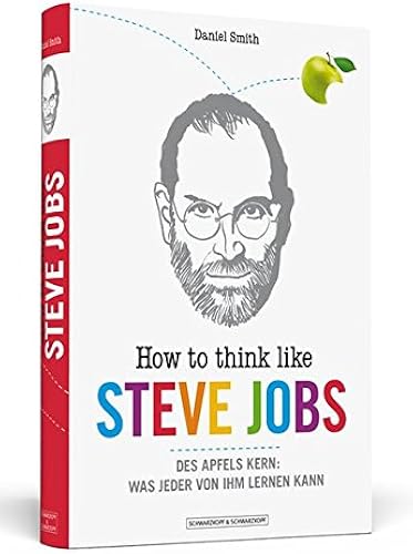 Download How To Think Like Steve Jobs: Des Apfels Kern: Was jeder von ihm lernen kann PDF