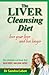 The Liver Cleansing Diet: Love Your Liver and Live Longer