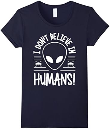 Women's I Don't Believe In Humans Shirt by Alien Shirt Large Navy