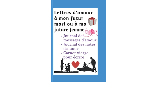 Lettres D Amour A Mon Futur Mari Ou A Ma Future Femme Journal Des Messages D Amour Journal Des Notes D Amour Carnet Vierge Pour Ecrire French Edition Maxime Sakou 9798527737912 Amazon Com Books