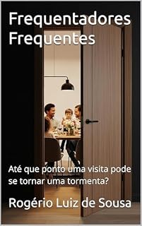 Livro Frequentadores Frequentes: Até que ponto uma visita pode se tornar uma tormenta? (Vida Cristã Livro 2)
