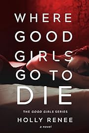 Where Good Girls Go to Die (The Good Girls Series Book 1)