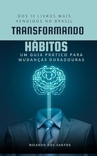 Livro TRANSFORMANDO HÁBITOS: UM GUIA PRATICO PARA MUDANÇAS DURADOURAS