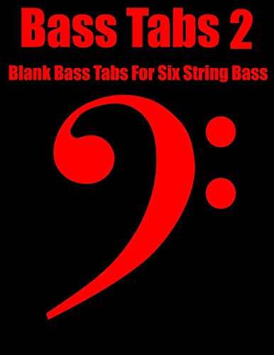 Bass Tabs 2: Blank Bass Tabs For Six String Bass