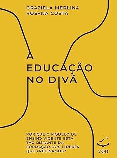 Livro A Educação no Divã: Por que o modelo de ensino vigente está tão distante da formação dos líderes que precisamos?