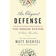 An Elegant Defense: The Extraordinary New Science of the Immune System: A Tale in Four Lives