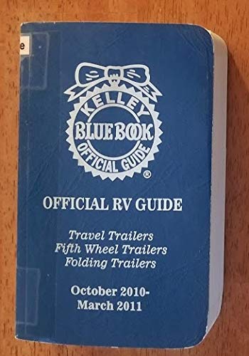 Kelley Blue Book Official Guide Official Rv Guide Travel Trailers Fifth Wheel Trailers Folding Trailers October 2010 March 2011 Vol 42 No 5 Kelley Blue Book Amazon Com Books