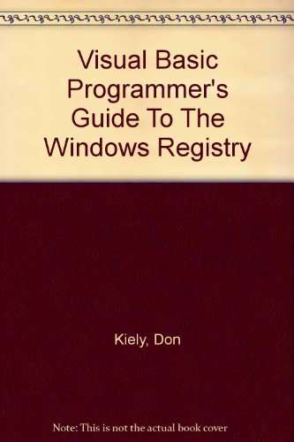 Visual Basic Programmer's Guide To The Windows Registry by Don Kiely