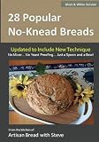 28 Popular No-Knead Breads (B&W Version): From the Kitchen of Artisan Bread with Steve 28 Popular No-Knead Breads (B&W Version): From the Kitchen of Artisan Bread with Steve
