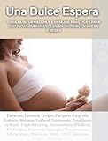 Una Dulce Espera. Libro de Embarazo. Consejos prácticos para disfrutar del embarazo semana a semana: Toda la información y consejos prácticos para disfrutar ... increíble viaje de 9 meses (Spanish Edition)