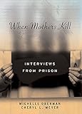 When Mothers Kill: Interviews from Prison