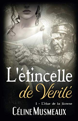 L'étincelle de Vérité: 1 - L'élue de la licorne (French Edition) by Céline Musmeaux