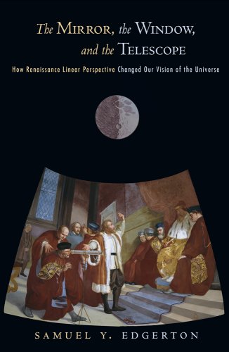 The Mirror, the Window, and the Telescope: How Renaissance Linear Perspective Changed Our Vision of the Universe