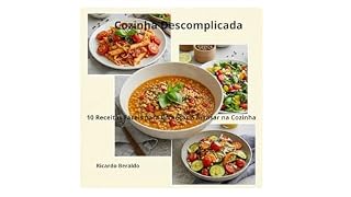 Livro Cozinha Descomplicada: 10 Receitas Fáceis para Começar a Arrasar na Cozinha