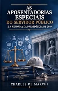 Livro AS APOSENTADORIAS ESPECIAIS DO SERVIDOR PÚBLICO: E A REFORMA DA PREVIDÊNCIA DE 2019 (PREVIDÊNCIA DO SETOR PÚBLICO)