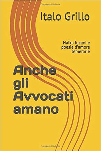 Anche Gli Avvocati Amano Haiku Lucani E Poesie D Amore Temerarie Italian Edition Grillo Italo Gr Amazon Com Books