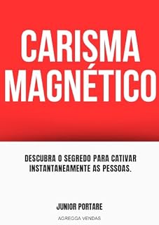 Livro CARISMA MAGNÉTICO: DESCUBRA O SEGREDO PARA CATIVAR INSTANTANEAMENTE AS PESSOAS.