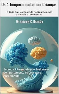 Livro Os 4 Temperamentos em Crianças - O Guia Prático Baseado na Neurociência para Pais e Professores: Entenda a Personalidade, Melhore o Comportamento e Fortaleça ... — O Mapa da Natureza Humana Livro 3)