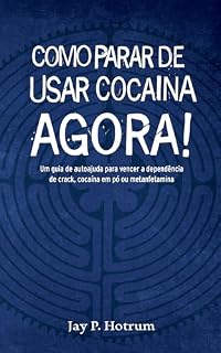 Livro Como Parar de Usar Cocaína Agora! (GlobalAddictionSolutions.org): Um guia de autoajuda para vencer a dependência de crack, cocaína em pó ou metanfetamina (Portuguese Edition)