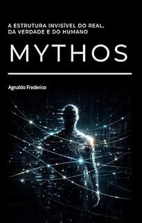 Livro Mythos: A Estrutura Invisível do Real, da Verdade e do Humano