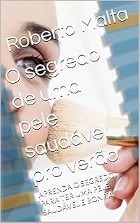 Livro O segredo de uma pele saudável pro verão : APRENDA O SEGREDO PARA TER UMA PELE SAUDÁVEL E BONITA