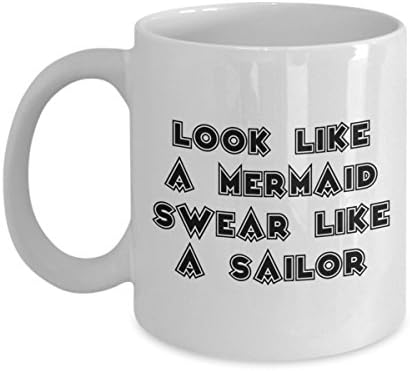 Look like a Mermaid Swear like Sailor - Funny Gift for Her - Woman Sarcastic Sassy Present Coffee or Tea Mug Cup