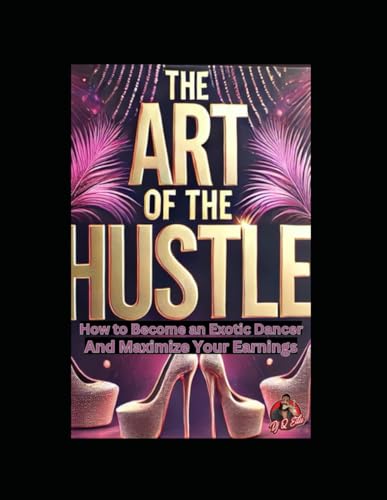 The Art of the Hustle: How to become an Exotic Dancer and Maximize your earnings