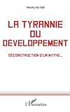 La tyrannie du développement: Déconstruction d'un mythe. . . (French Edition) by Macky Idy Sall