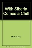 Front cover for the book With Siberia Comes a Chill by Kirk Mitchell