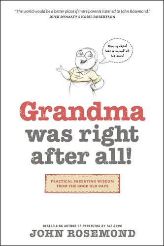 Grandma Was Right after All!: Practical Parenting Wisdom from the Good Old Days by John Rosemond