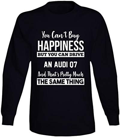 You Can't Buy Happiness Audi Q7 Can Drive Car Lover Long Sleeve T Shirt