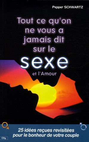 Tout ce qu'on ne vous a jamais dit sur le sexe et l'amour