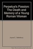 Paperback Perpetua's Passion: The Death and Memory of a Young Roman Woman Book