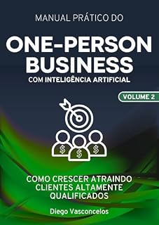 Livro One-Person Business com Inteligência Artificial Volume 2: Como crescer atraindo clientes altamente qualificados