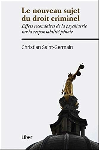 Download Le nouveau sujet du droit criminel - Effets secondaires de la psychiatrie sur la responsabilité pénale PDF