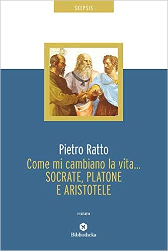 Pietro Ratto – Come mi cambiano la vita… Socrate, Platone e Aristotele (2020)