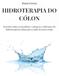 Livro HIDROTERAPIA DO CÓLON: Descubra todos os benefícios, vantagens e utilizações da hidroterapia do cólon para a saúde do nosso corpo