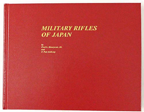Military Rifles of Japan by Fred L., Jr. Honeycutt, F. Patt Anthony