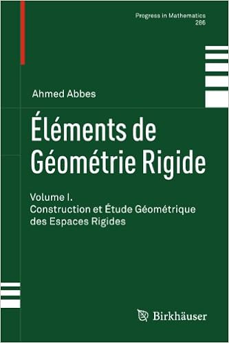 Amazon Com Elements De Geometrie Rigide Volume I Construction Et Etude Geometrique Des Espaces Rigides Progress In Mathematics 286 French Edition 9783034800112 Abbes Ahmed Books