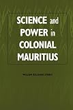 Science and Power in Colonial Mauritius, Storey, William Kelleher, 1580460151