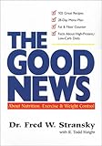 The Good News about Nutrition, Exercise and Weight Control, Stransky, Fred W. and Haight, R. Todd, 1879094665