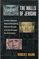 The Walls of Jericho : Lyndon Johnson, Hubert Humphrey, Richard Russell and the Struggle for Civil Rights Hardcover