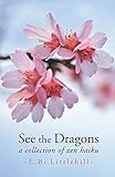 See the Dragons: A Collection of Zen Haiku by 
