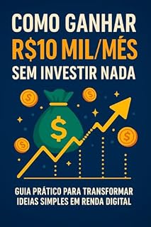 Livro 10 Mil por Mês Sem Investir Nada: Guia prático para gerar renda online usando estratégias simples e comprovadas