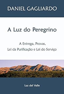 Livro A Luz do Peregrino: A Entrega, Provas, A Lei da Purificação e A Lei do Serviço