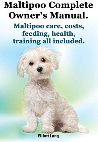 Maltipoo Complete Owner's Manual. Maltipoos Facts and Information. Maltipoo Care, Costs, Feeding, Health, Training All Included.
