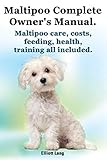 Maltipoo Complete Owner's Manual. Maltipoos Facts and Information. Maltipoo Care, Costs, Feeding, He by