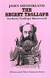 The Secret Trollope: Anthony Trollope Uncovered (Writers and Their Contexts) by 